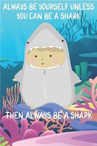 Always Be Yourself Unless You Can Be A Sharks Then Always Be A Sharks