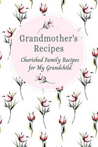 Grandmother's Recipes Cherished Family Recipes for My Grandchild
