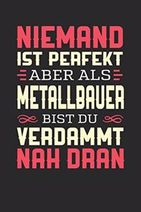 Niemand Ist Perfekt Aber ALS Metallbauer Bist Du Verdammt Nah Dran