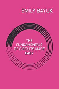 The Fundamentals of Circuits Made Easy