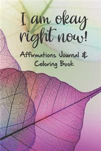 I am okay right now! Affirmations Journal & Coloring Book