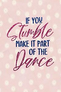 If You Stumble Make It Part Of The Dance