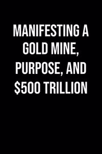 Manifesting A Gold Mine Purpose And 500 Trillion