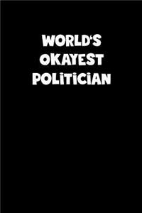 World's Okayest Politician Notebook - Politician Diary - Politician Journal - Funny Gift for Politician