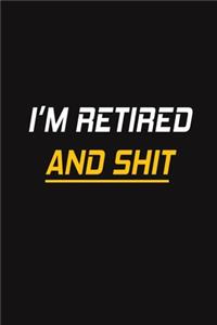 I'm Retired and Shit