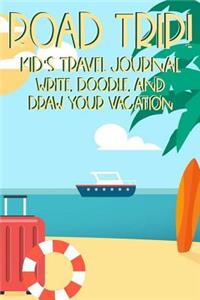 Road Trip! Kid's Travel Journal Write, Doodle, And Draw Your Vacation