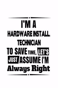 I'm A Hardware Install. Technician To Save Time, Let's Assume That I'm Always Right