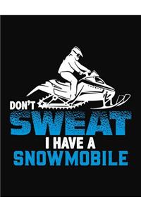 Don't Sweat I Have A Snowmobile