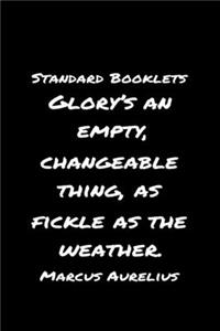 Standard Booklets Glory's an Empty Changeable Thing as Fickle as The Weather Marcus Aurelius