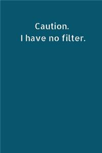 Caution. I Have No Filter