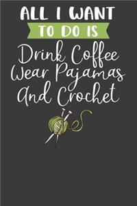 All I Want To Do is Drink Coffee, Wear Pajamas, and Crochet