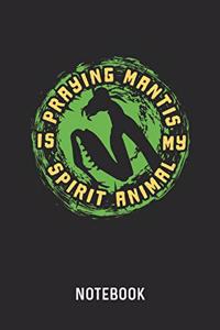 Praying Mantis Is My Spirit Animal Notebook