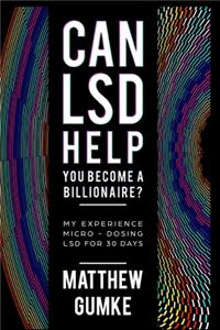 Can LSD Help You Become A Billionaire?