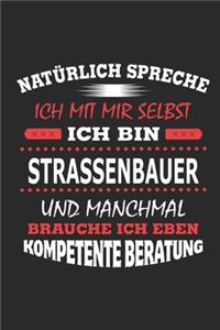 Natürlich spreche ich mit mir selbst Ich bin Strassenbauer und manchmal brauche ich eben kompetente Beratung