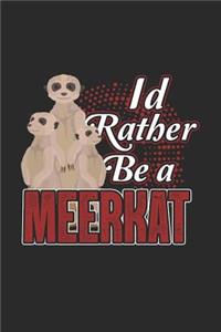 I'd Rather Be A Meerkat: Meerkats Notebook, Blank Lined (6 x 9 - 120 pages) Animal Themed Notebook for Daily Journal, Diary, and Gift