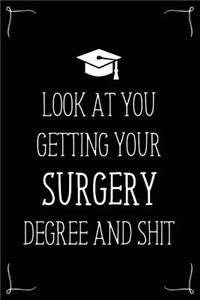 Look At You Getting Your Surgery Degree And Shit