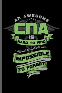 An awesome CNA is hard to find difficult to part with and impossible to forget