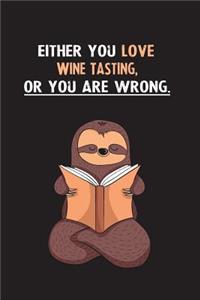 Either You Love Wine Tasting, Or You Are Wrong.