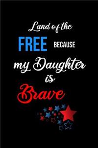 Land of the Free Because my Daughter is Brave: Funny Patriotic Notebook. College Ruled Lined Journal.