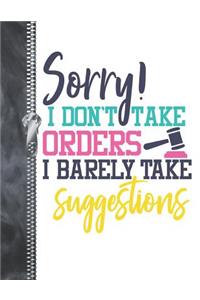 Sorry! I Don't Take Orders I Barely Take Suggestions