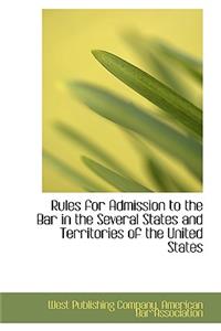 Rules for Admission to the Bar in the Several States and Territories of the United States