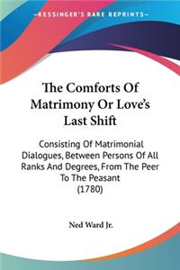 Comforts Of Matrimony Or Love's Last Shift