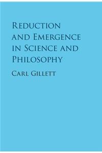 Reduction and Emergence in Science and Philosophy