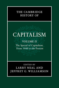 Cambridge History of Capitalism: Volume 2, the Spread of Capitalism: From 1848 to the Present