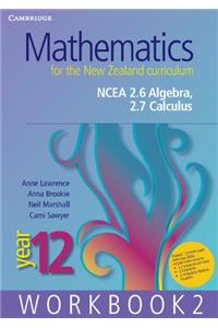 Mathematics for the New Zealand Curriculum Year 12 Workbook 2: Ncea 2.6 Algebra, 2.7 Calculus