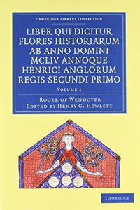 Rogeri de Wendover Liber Qui Dicitur Flores Historiarum AB Anno Domini MCLIV Annoque Henrici Anglorum Regis Secundi Primo 3 Volume Set