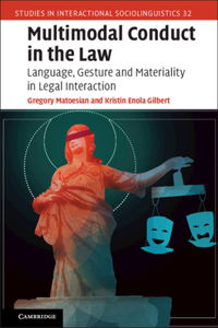 Multimodal Conduct in the Law: Language, Gesture and Materiality in Legal Interaction