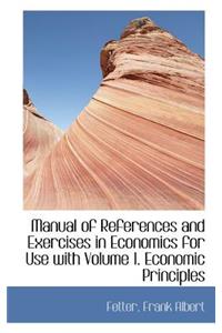 Manual of References and Exercises in Economics for Use with Volume 1. Economic Principles
