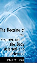 The Doctrine of the Resurrection of the Body Asserted and Defended