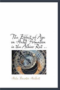 The Effect of Age on Habit Formation in the Albino Rat ..