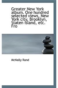 Greater New York Album. One Hundred Selected Views, New York City, Brooklyn, Staten Island, Etc. Fro