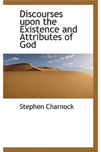 Discourses Upon the Existence and Attributes of God