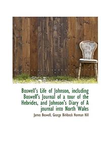 Boswell's Life of Johnson, Including Boswell's Journal of a Tour of the Hebrides, and Johnson's Diar