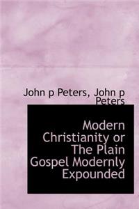 Modern Christianity or the Plain Gospel Modernly Expounded
