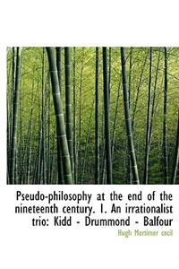 Pseudo-Philosophy at the End of the Nineteenth Century. 1. an Irrationalist Trio