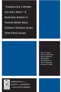 Emotions Are a Window Into One's Heart: A Qualitative Analysis of Parental Beliefs about Children's Emotions Across Three Ethnic Groups