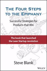 The Four Steps to the Epiphany: Successful Strategies for Products That Win