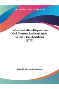 Bullarium Latino-Hispanicum Ord. Fratrum Bethlemitarum In Indiis Occidentalibus (1773)