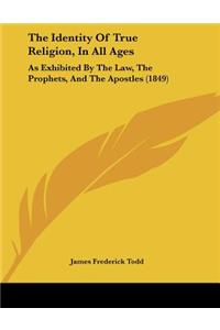 The Identity Of True Religion, In All Ages