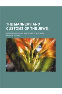 The Manners and Customs of the Jews; And Other Nations Mentioned in the Bible ...