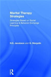 Marital Therapy Strategies Based On Social Learning & Behavior Exchange Principles: Strategies Based on Social Learning and Behavior Exchange Principles