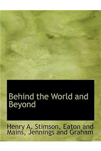 Behind the World and Beyond