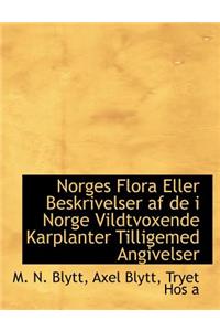 Norges Flora Eller Beskrivelser AF de I Norge Vildtvoxende Karplanter Tilligemed Angivelser