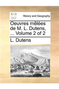 Oeuvres Mles de M. L. Dutens, ... Volume 2 of 2