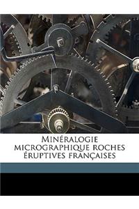 Mineralogie Micrographique Roches Eruptives Francaises Volume 1