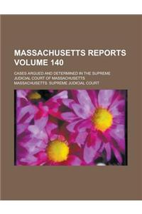 Massachusetts Reports; Cases Argued and Determined in the Supreme Judicial Court of Massachusetts Volume 140